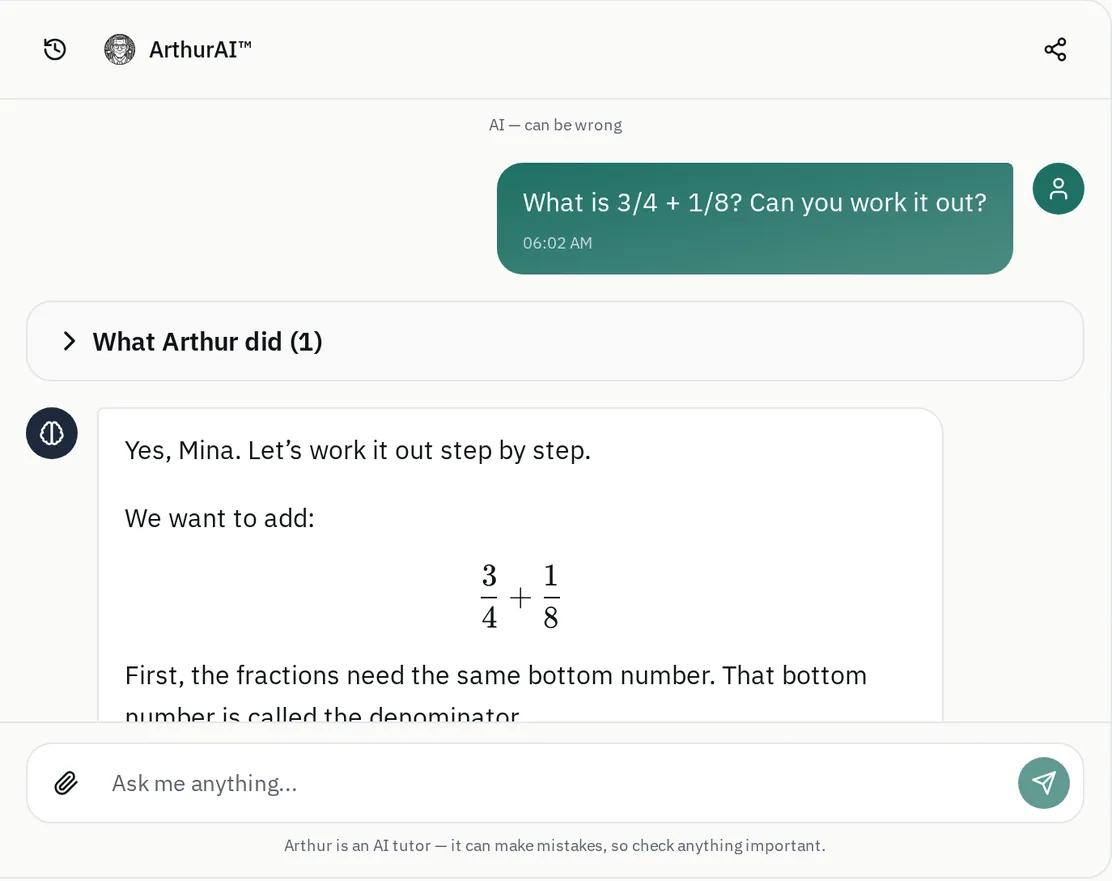 A child asks “What is 3/4 + 1/8? Can you work it out?”. Above Arthur’s reply sits a collapsed panel headed “What Arthur did (1)”. The reply begins “Yes, Mina. Let’s work it out step by step”, shows the sum as a fraction, and starts explaining the common bottom number.